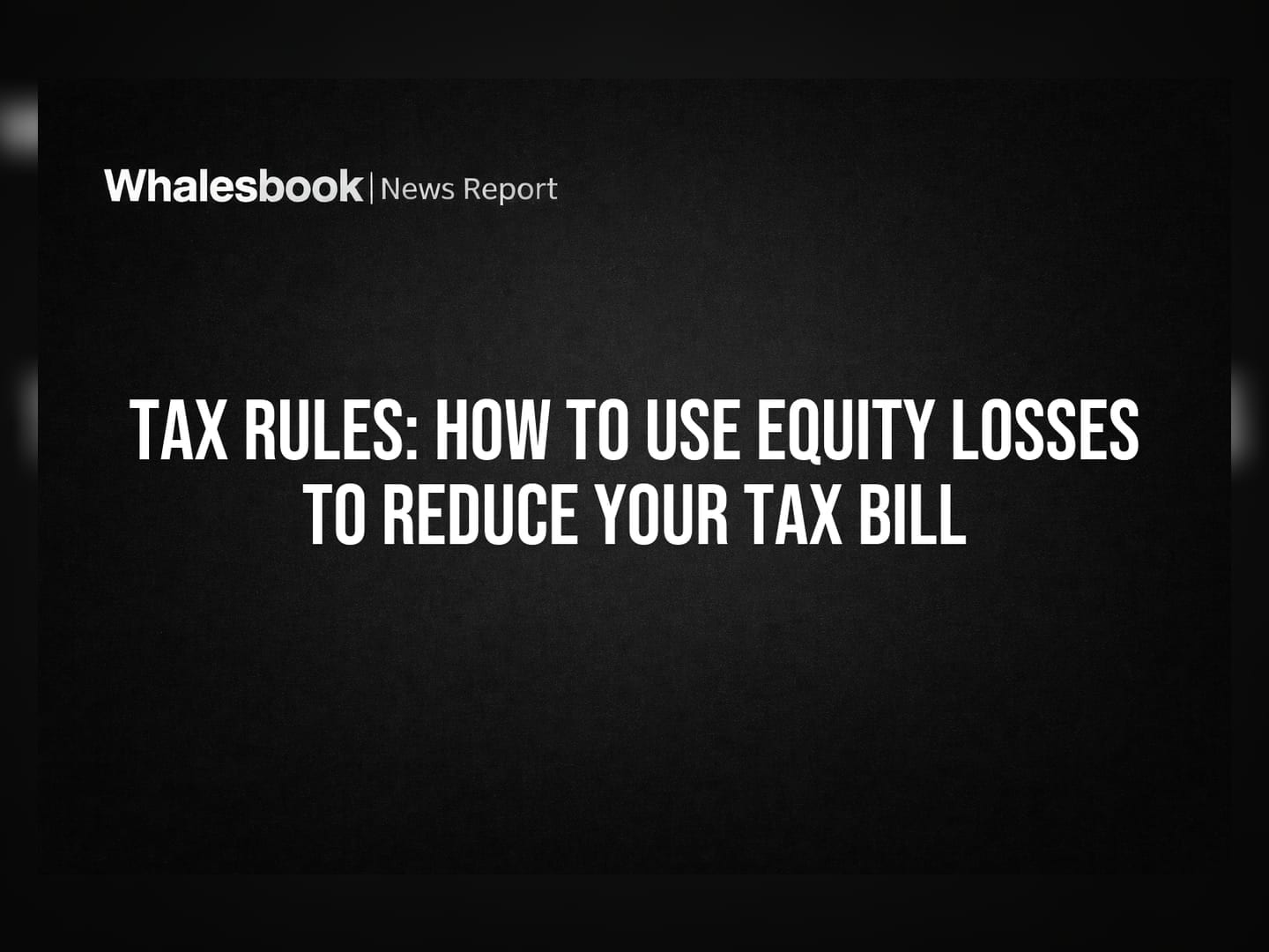 Tax Rules: How to Use Equity Losses to Reduce Your Tax Bill