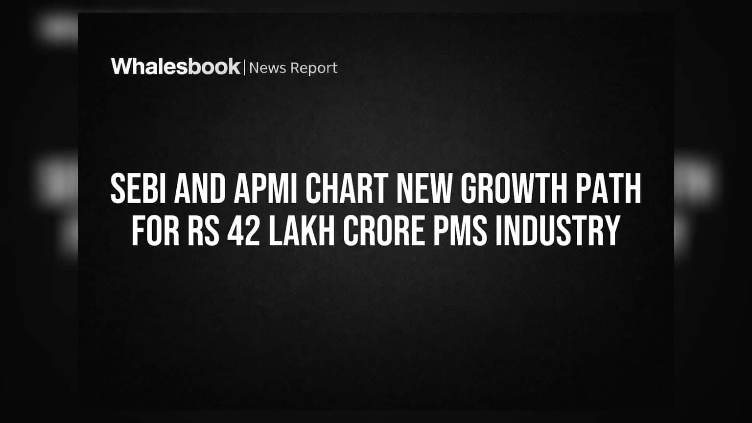 PMS उद्योगाला नवी दिशा! SEBI आणि APMI एकत्र आले, ₹42 लाख कोटींच्या मार्केटसाठी मोठी योजना