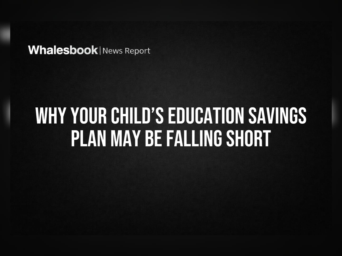 Why Your Child’s Education Savings Plan May Be Falling Short