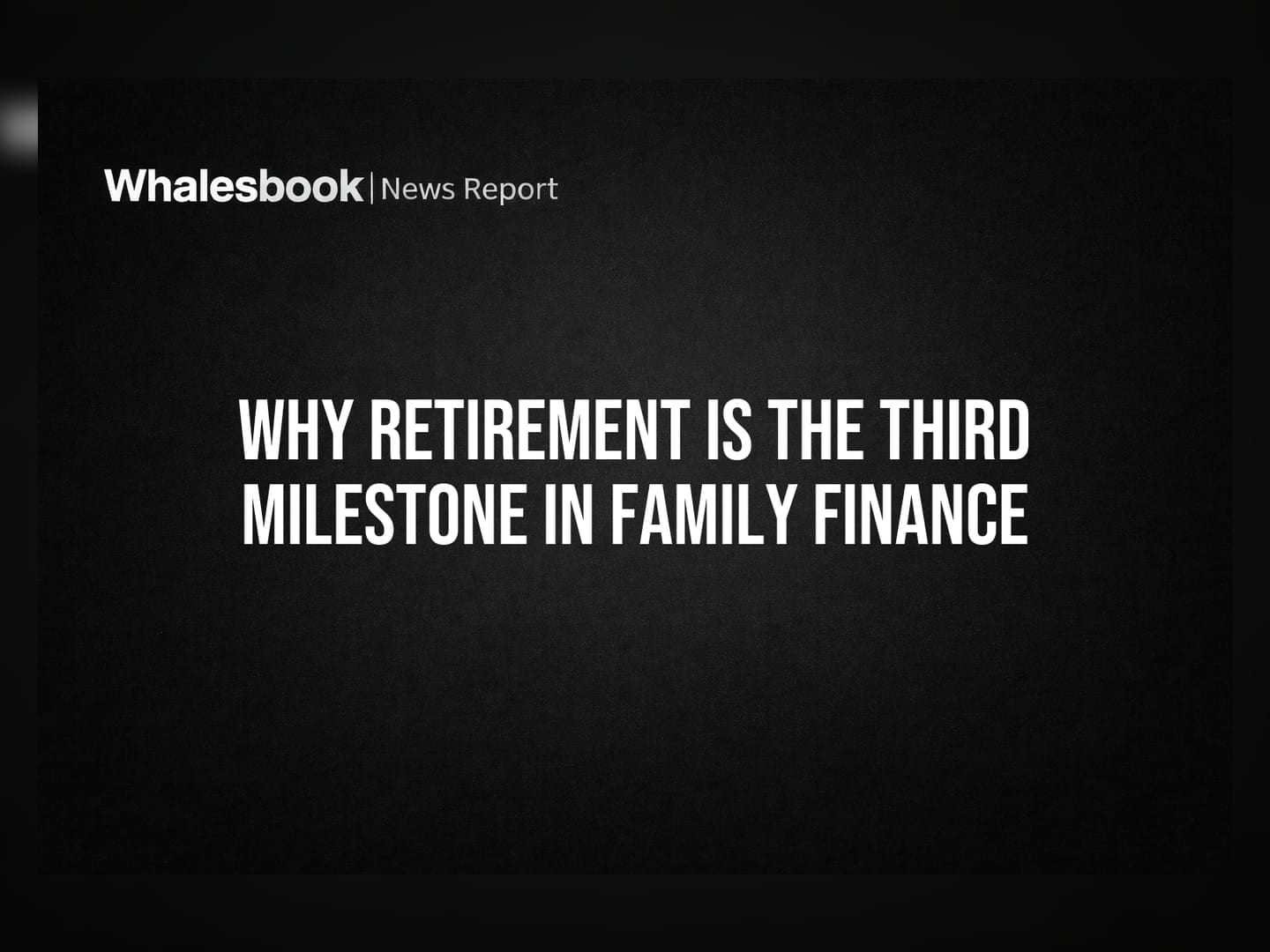 Why Retirement is the Third Milestone in Family Finance