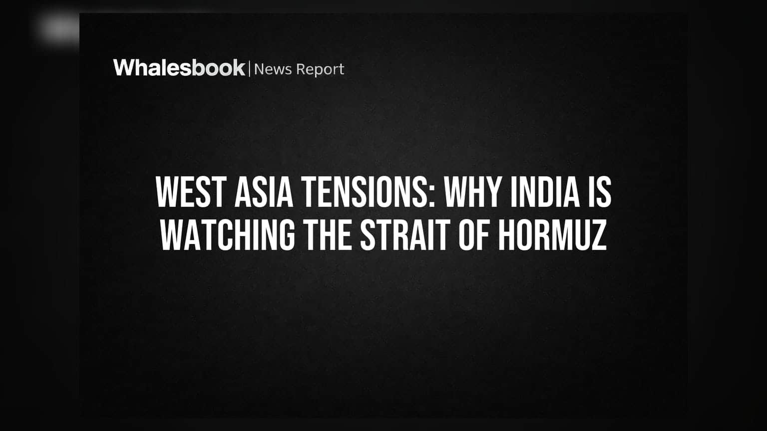 West Asia Tensions: Why India Is Watching The Strait Of Hormuz