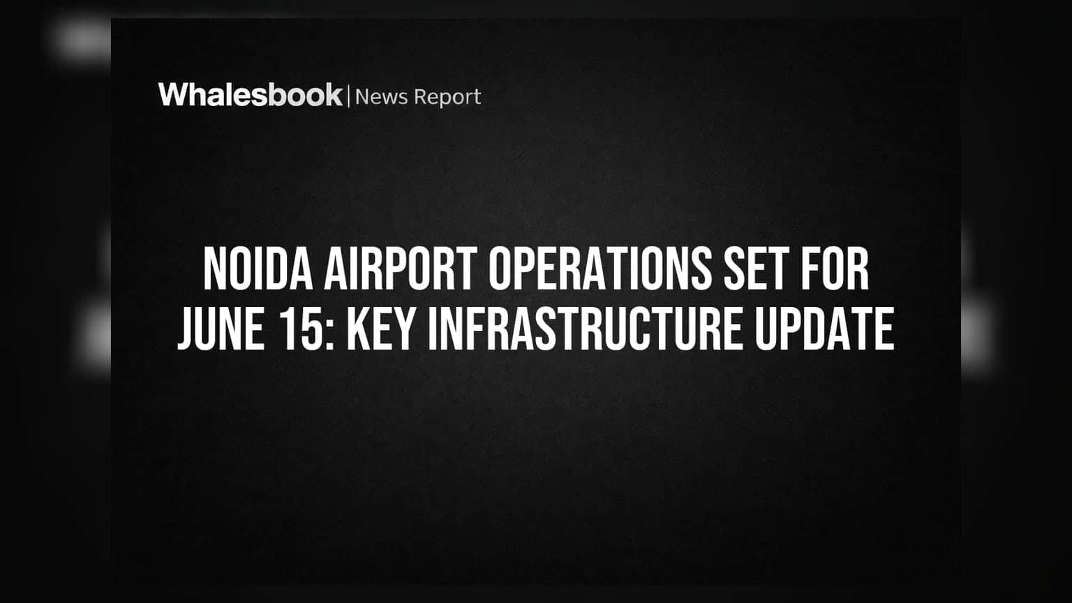 Noida Airport: 15 जून से शुरू होगी उड़ान, लेकिन कनेक्टिविटी पर बड़ा सवाल
