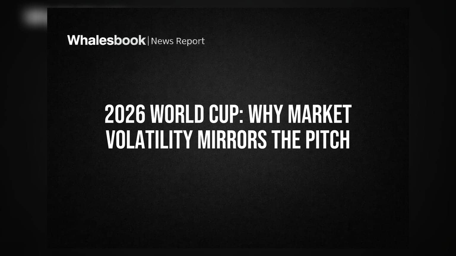 2026 વર્લ્ડ કપ: બજારની વોલેટિલિટી મેદાનની રમત જેવી કેમ?