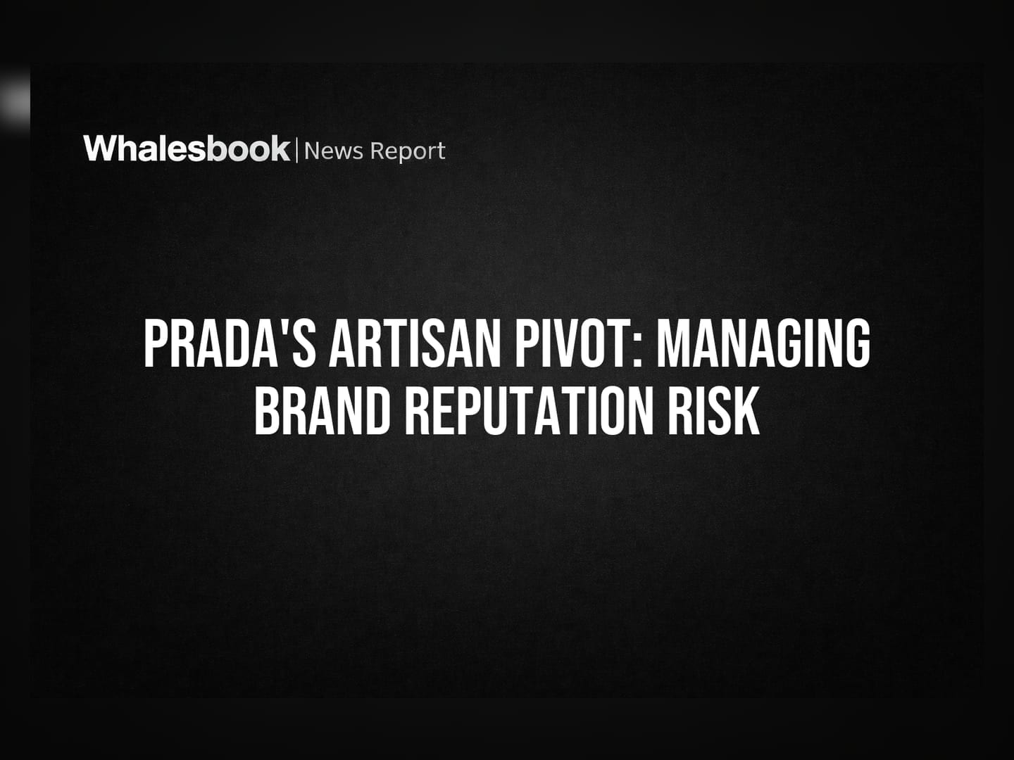 Prada's Artisan Pivot: Managing Brand Reputation Risk