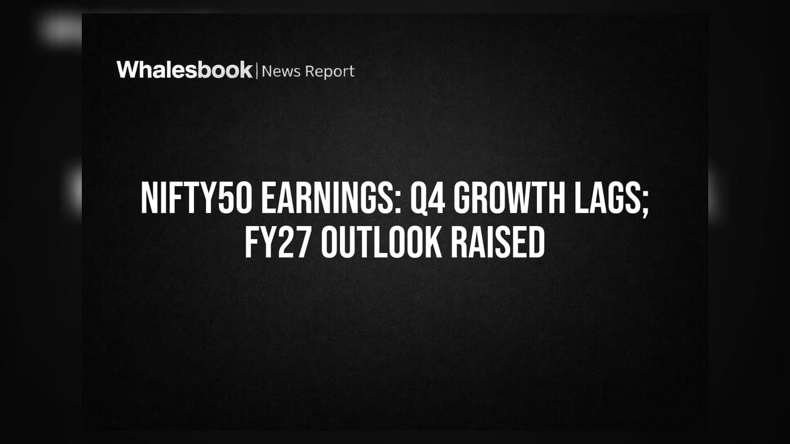Nifty50 Earnings: Q4 Growth Lags; FY27 Outlook Raised