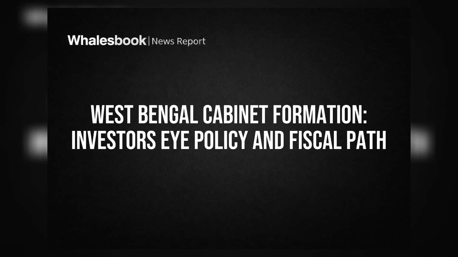West Bengal Cabinet Formation: Investors Eye Policy and Fiscal Path