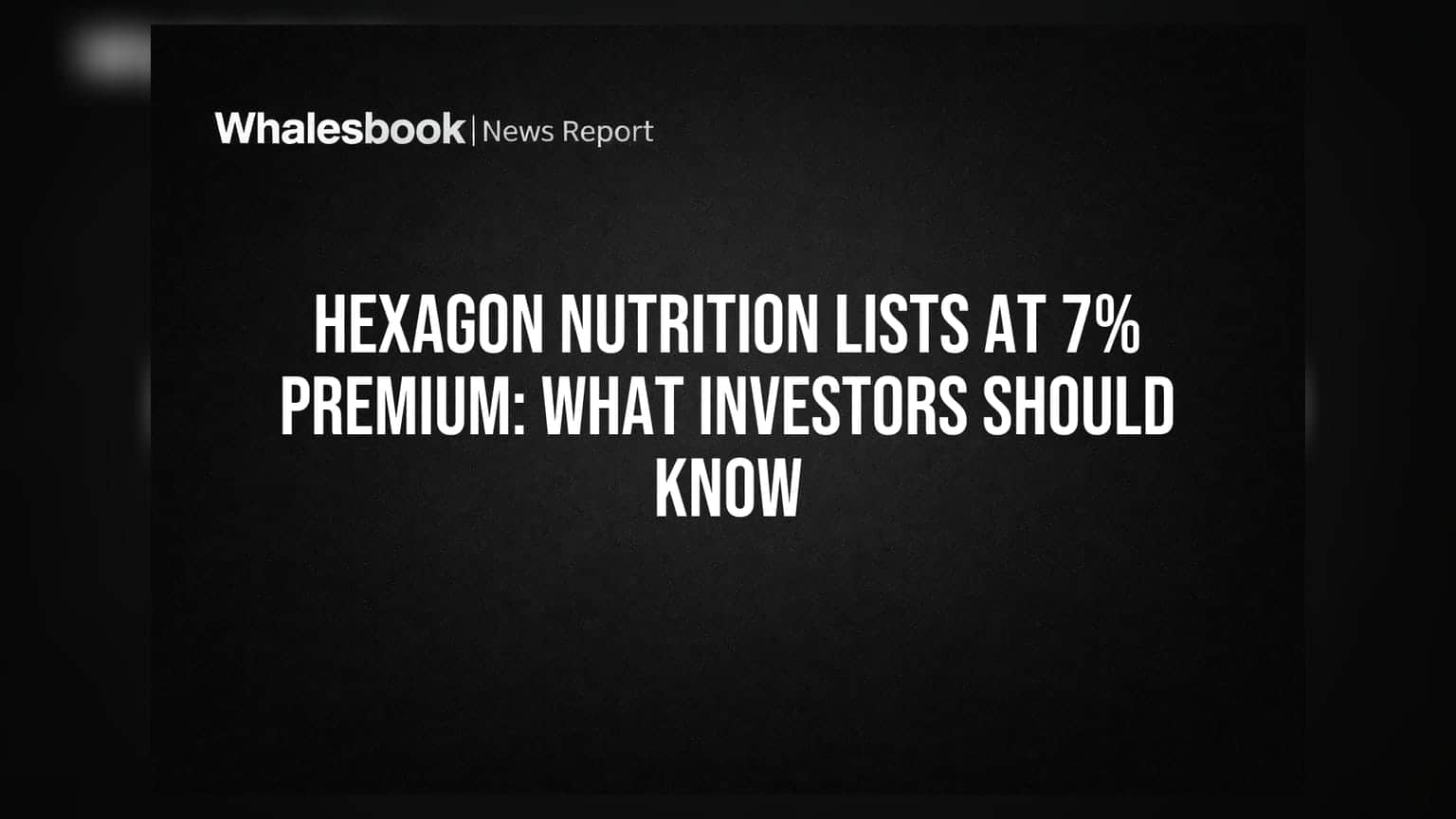 Hexagon Nutrition Lists at 7% Premium: What Investors Should Know