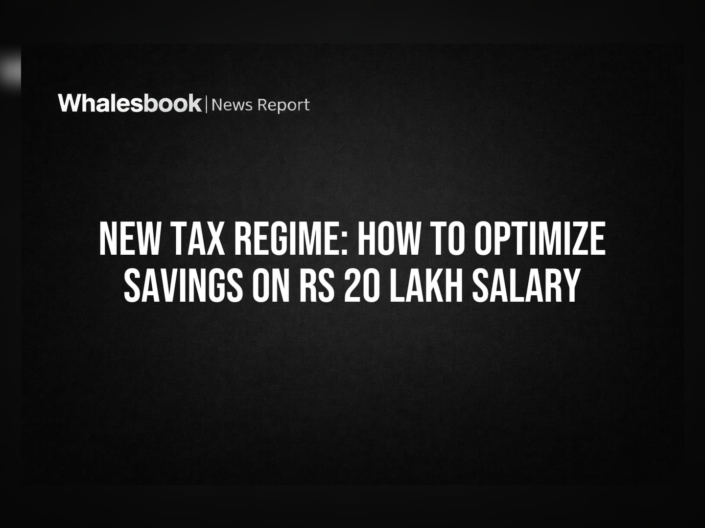 New Tax Regime: How To Optimize Savings On Rs 20 Lakh Salary