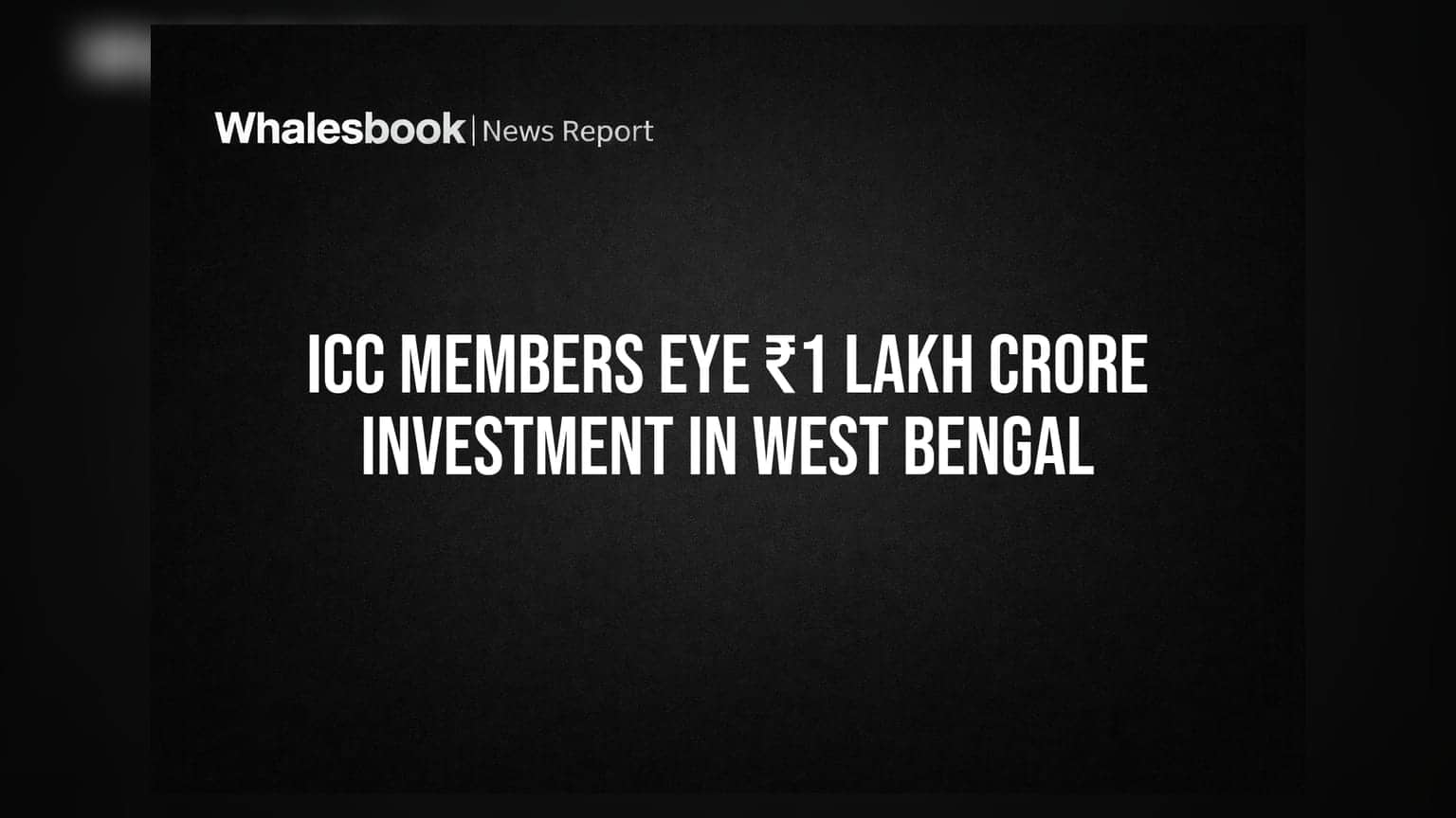 ICC Members Eye ₹1 Lakh Crore Investment in West Bengal