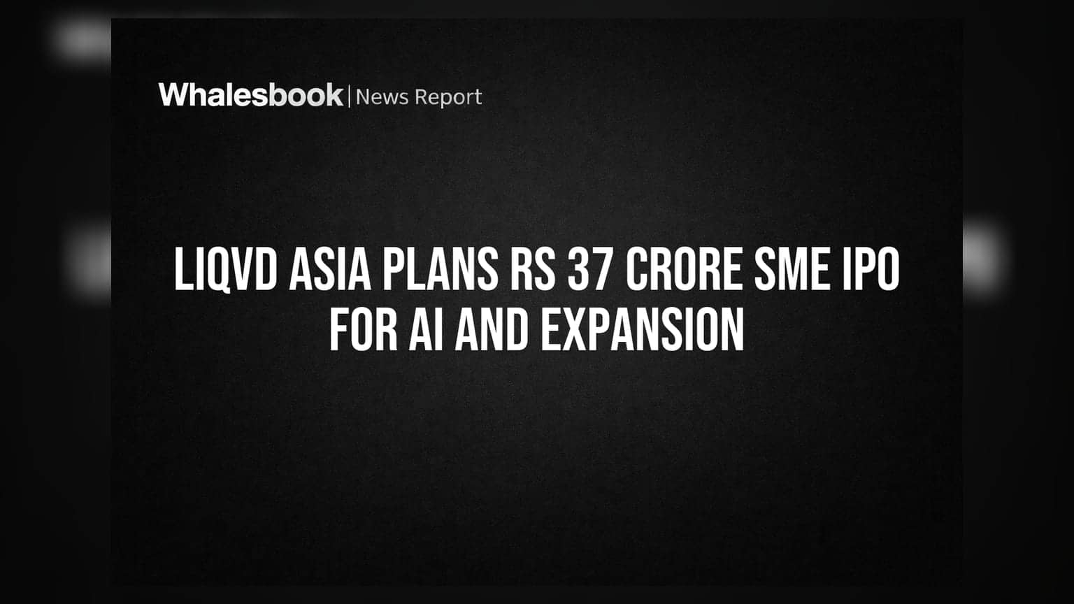 Liqvd Asia IPO: AI ਅਤੇ Expansion ਲਈ ₹37 ਕਰੋੜ ਜੁਟਾਉਣ ਦੀ ਤਿਆਰੀ