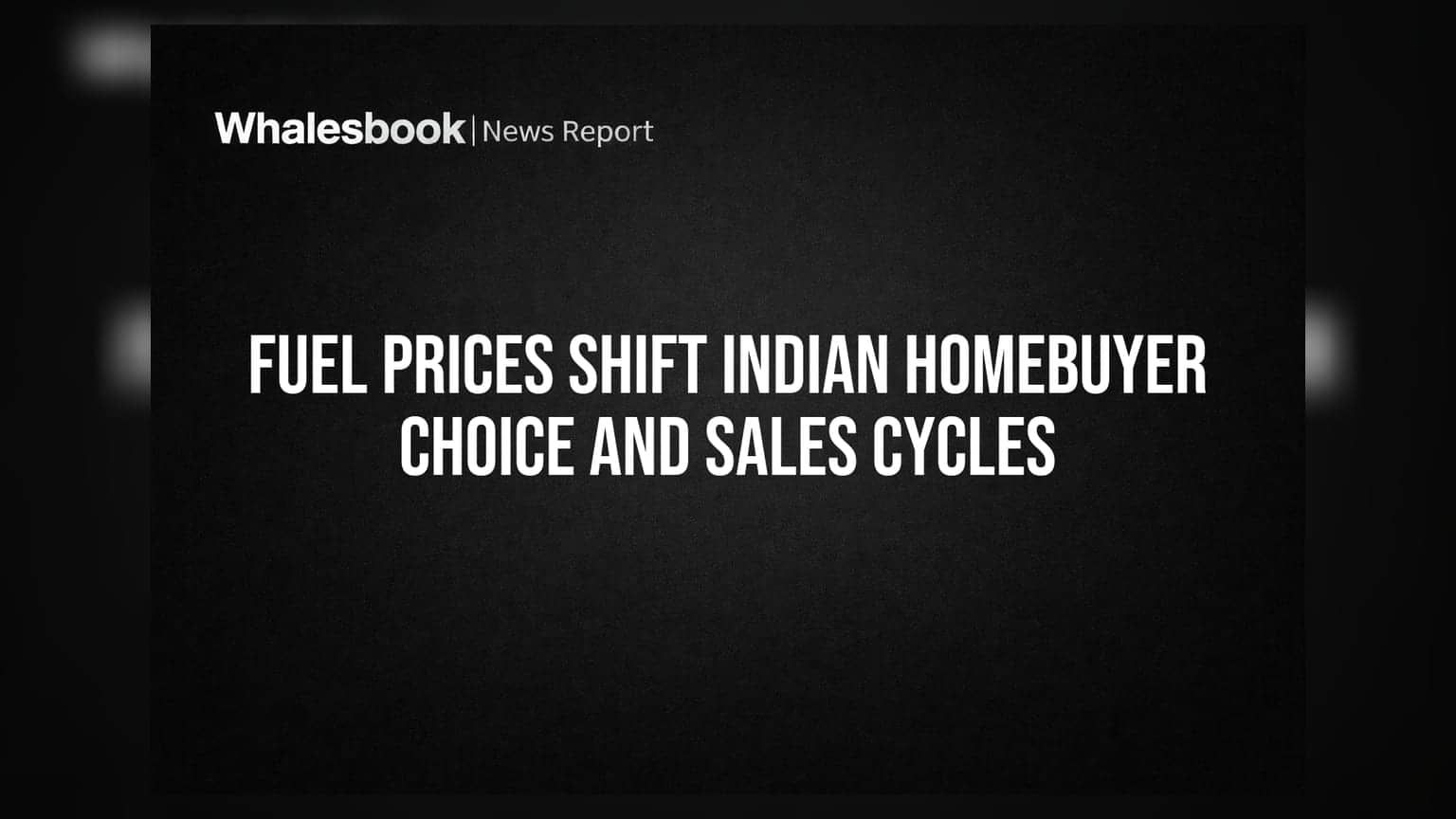 इंधन दरवाढ भारतीय घर खरेदीदारांची निवड बदलत आहे, विक्री चक्र लांबले!