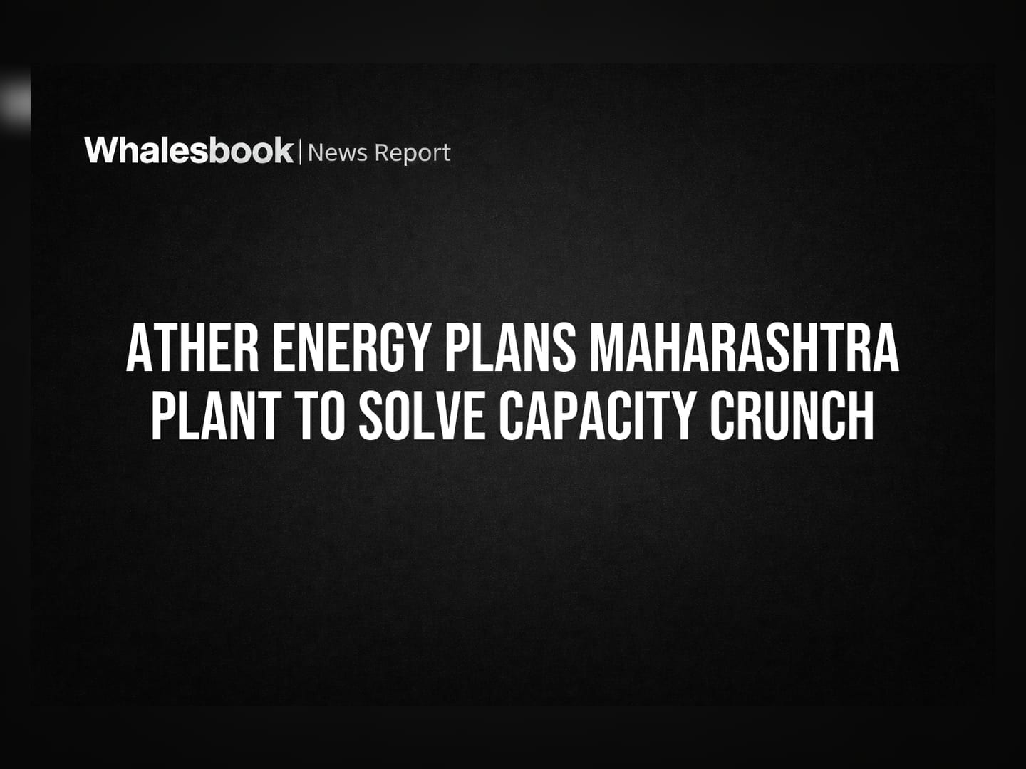 Ather Energy Plans Maharashtra Plant to Solve Capacity Crunch