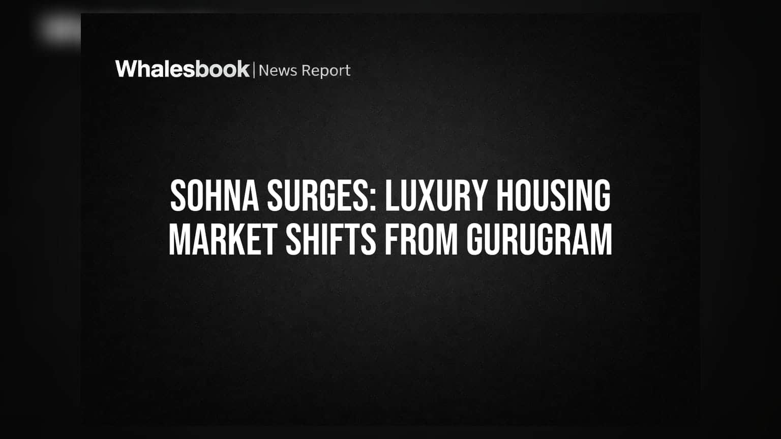 Sohna Surges: Luxury Housing Market Shifts From Gurugram