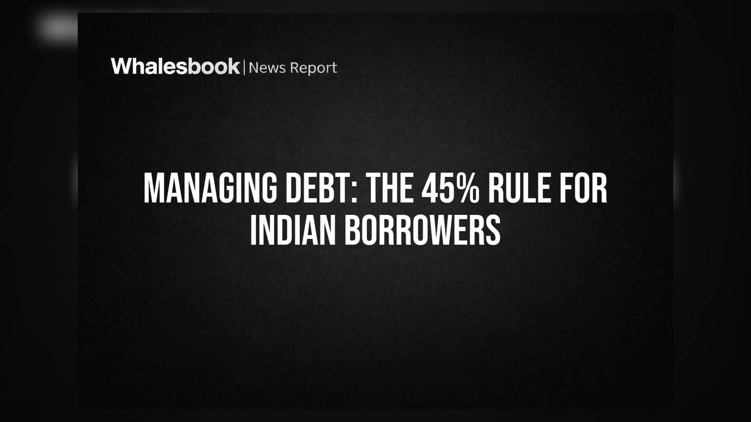 45% ਦਾ ਨਿਯਮ: ਕਰਜ਼ੇ ਦੇ ਭਾਰ ਤੋਂ ਬਚਣ ਦਾ ਭਾਰਤੀਆਂ ਲਈ ਰਾਜ਼