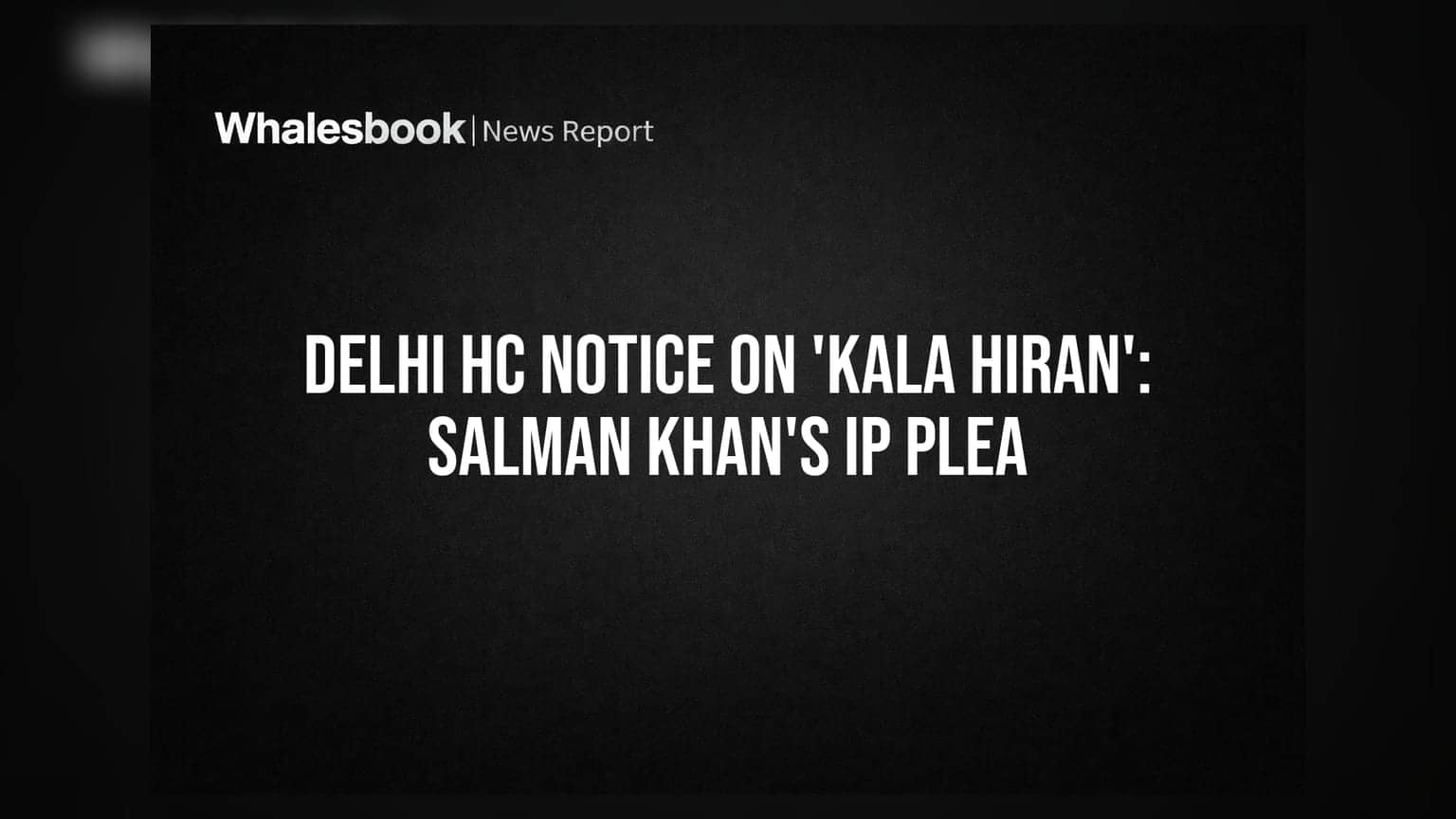 Salman Khan ની IP Rights પર દિલ્હી HC ની 'કાળા હરણ' ના નિર્માતાઓને નોટિસ!