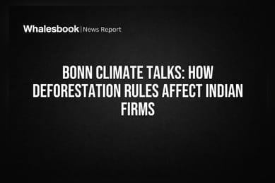 Bonn Climate Talks: How Deforestation Rules Affect Indian Firms