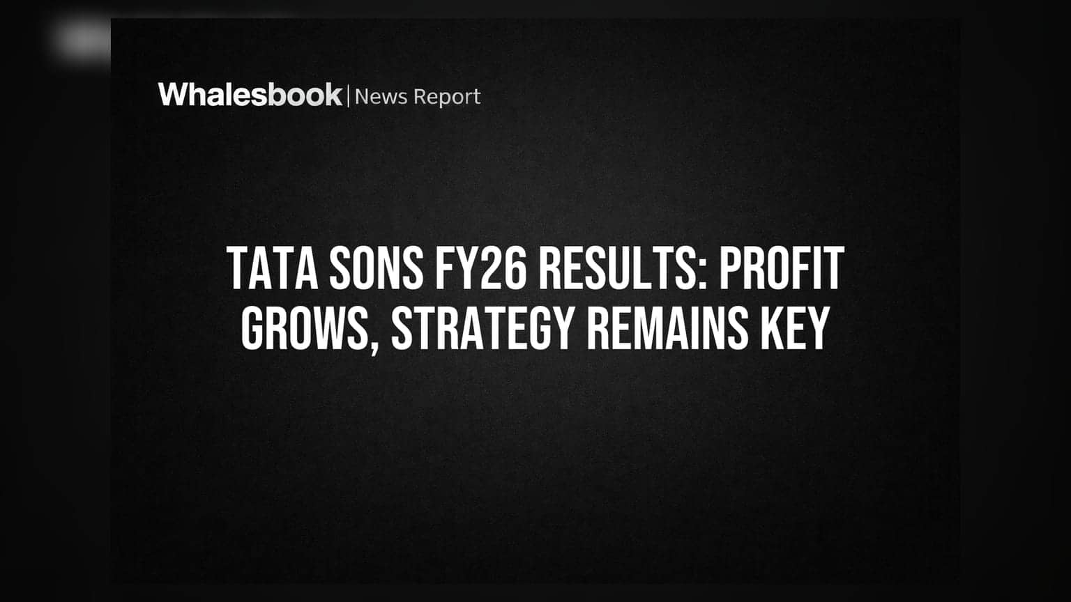 Tata Sons FY26 Results: નફામાં વધારો, વ્યૂહરચના રહેશે મુખ્ય