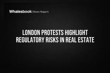 London Protests Highlight Regulatory Risks in Real Estate
