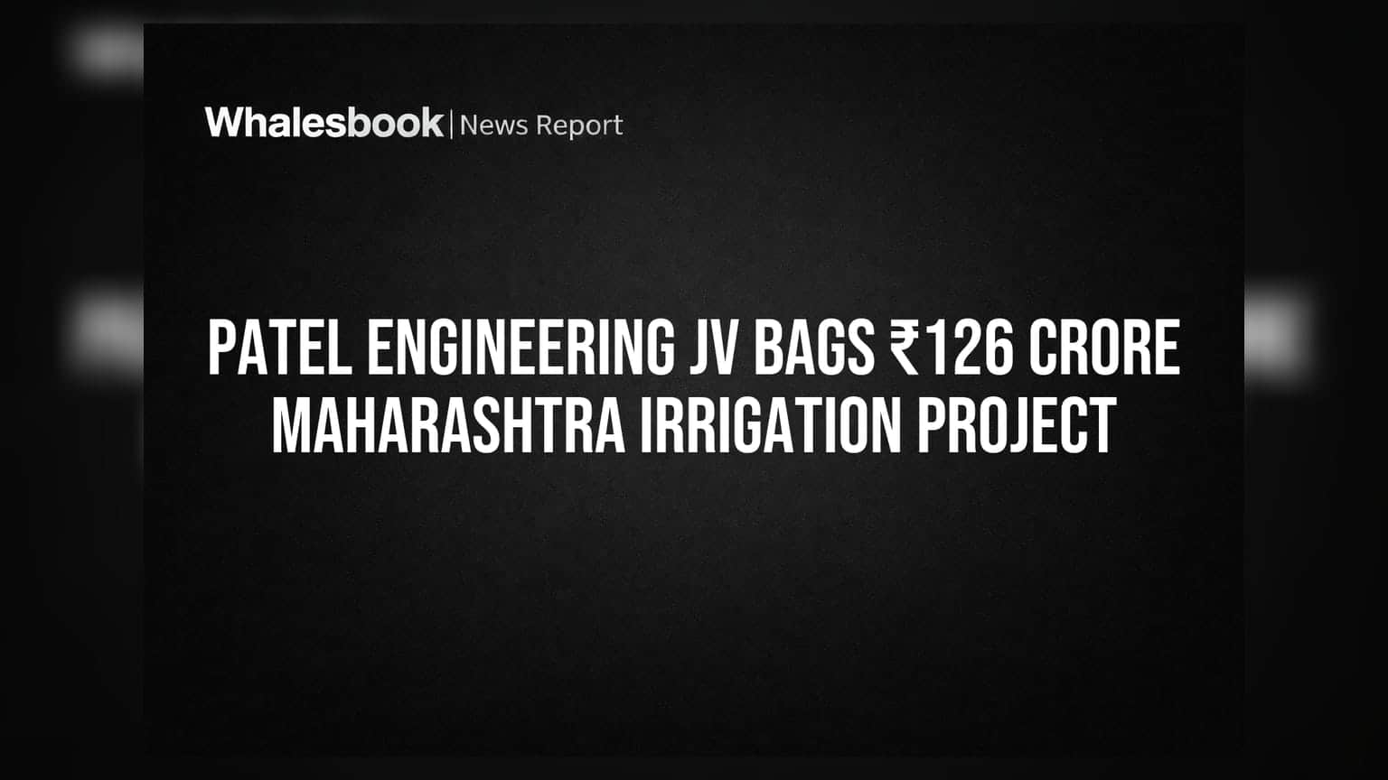 Patel Engineering JV Bags ₹126 Crore Maharashtra Irrigation Project