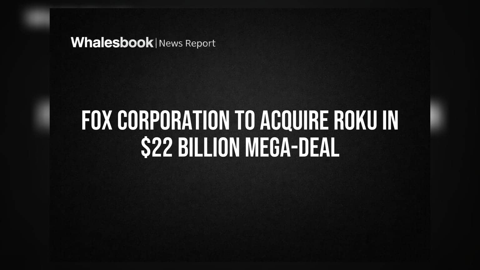 Fox Corporation: Rokuని కొనుగోలు చేస్తున్నాం! దాదాపు $22 బిలియన్ల భారీ డీల్