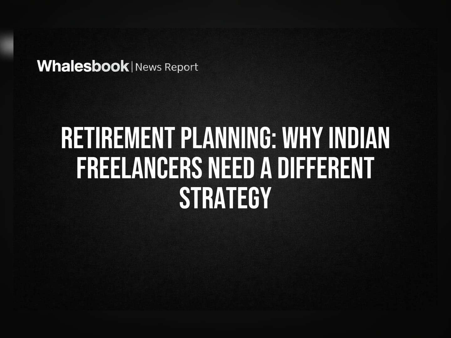 Retirement Planning: Why Indian Freelancers Need a Different Strategy