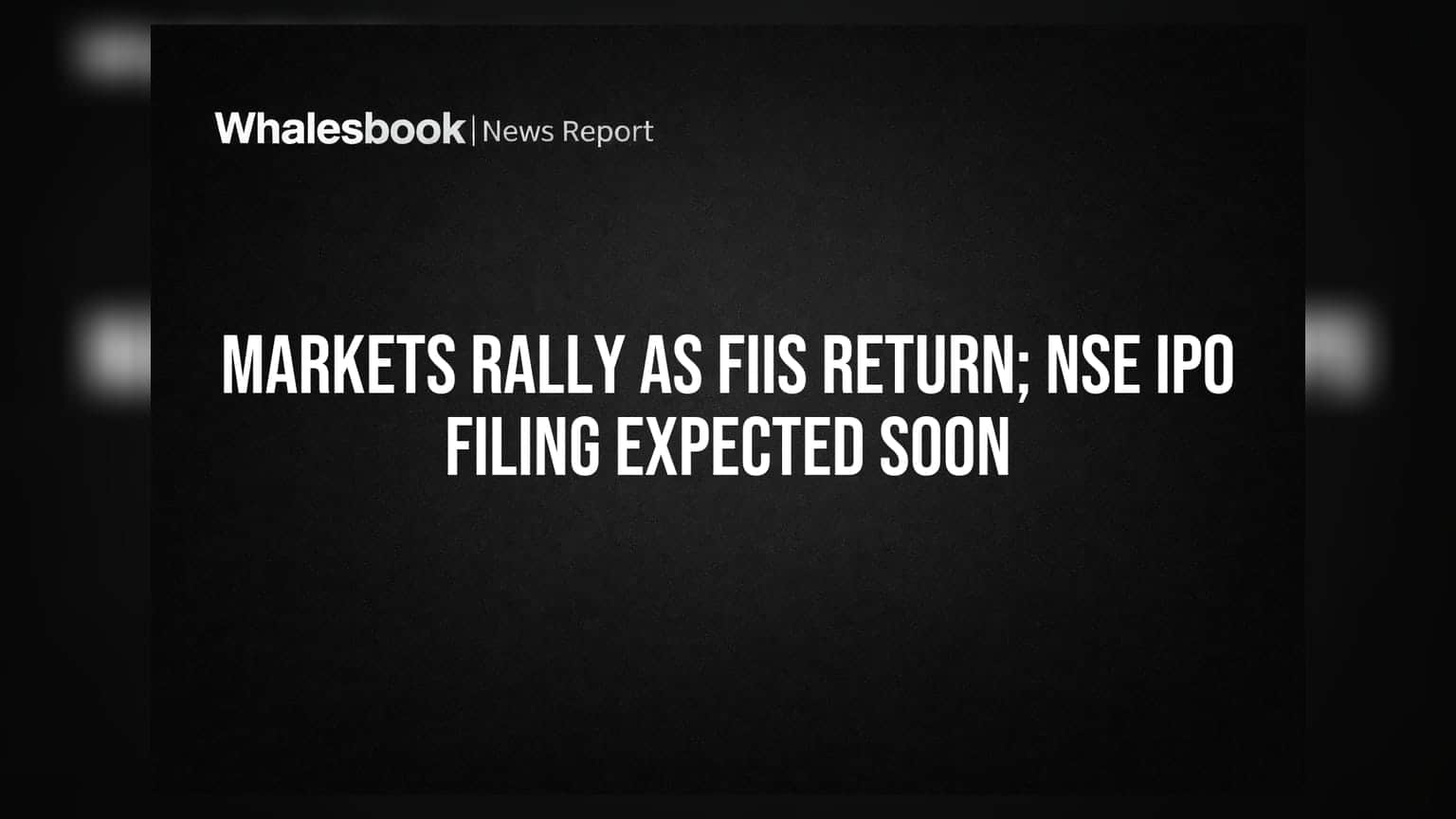 બજારમાં તેજીનો માહોલ! FIIs પાછા ફર્યા, NSE IPO ફાઇલિંગ ટૂંક સમયમાં