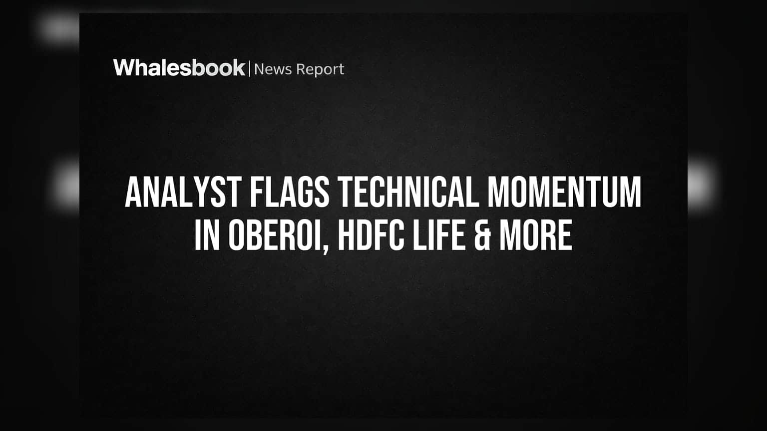 Oberoi Realty, HDFC Life सह अनेक शेअर्समध्ये तांत्रिक तेजी? गुंतवणूकदारांनी काय पाहावे?