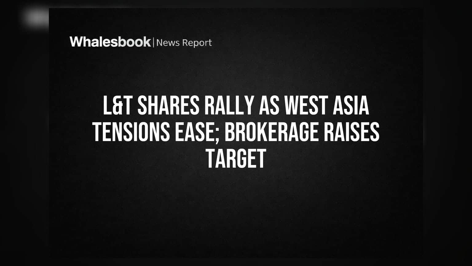L&T Share Price: मिडिल ईस्ट में शांति से दौड़े L&T के शेयर, ब्रोकरेज ने बढ़ाया टारगेट