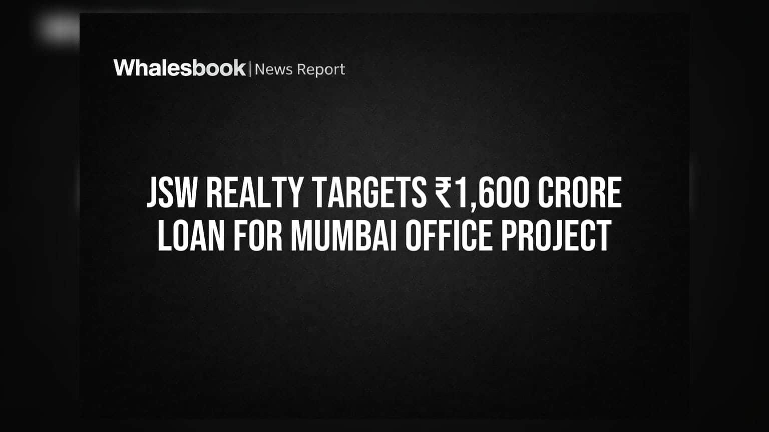 JSW Realty Targets ₹1,600 Crore Loan for Mumbai Office Project