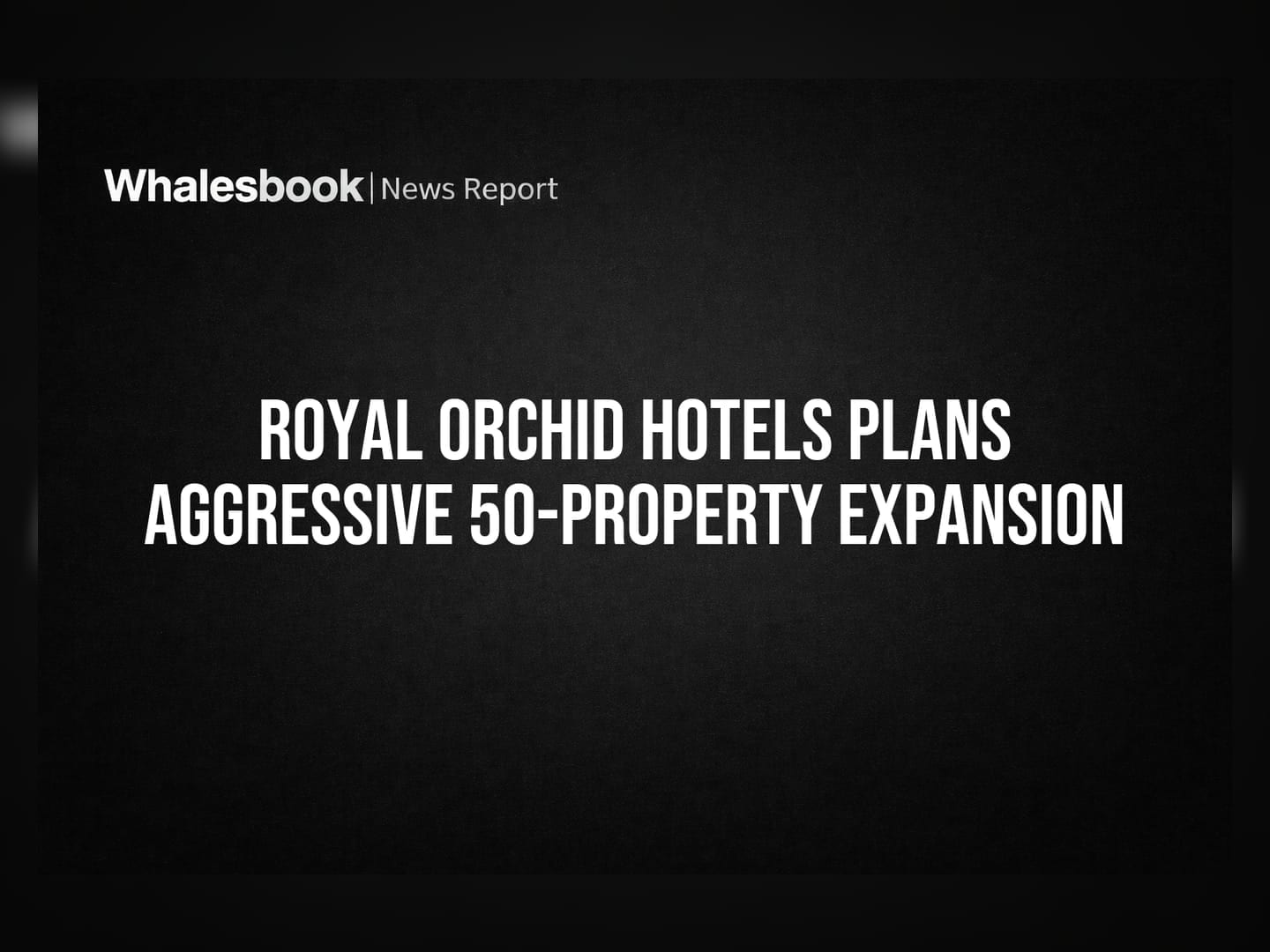 Royal Orchid Hotels Plans Aggressive 50-Property Expansion
