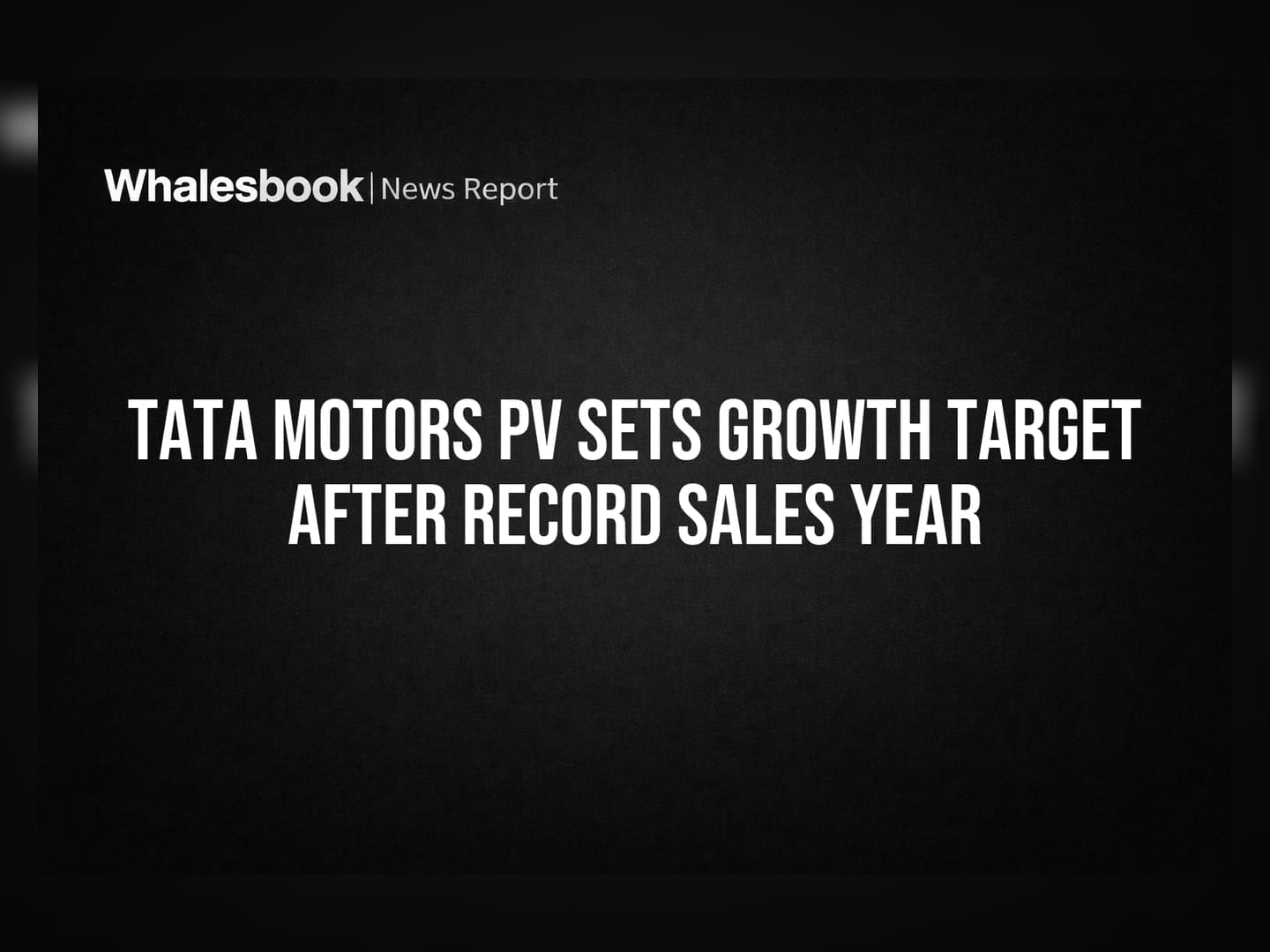 Tata Motors PV Sets Growth Target After Record Sales Year