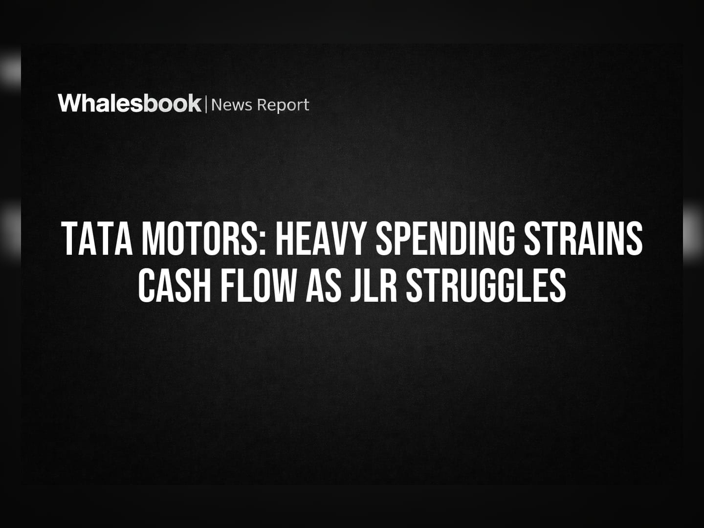 Tata Motors: Heavy Spending Strains Cash Flow as JLR Struggles