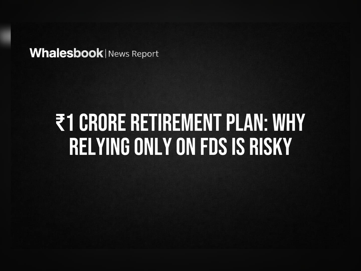 ₹1 Crore Retirement Plan: Why Relying Only on FDs is Risky