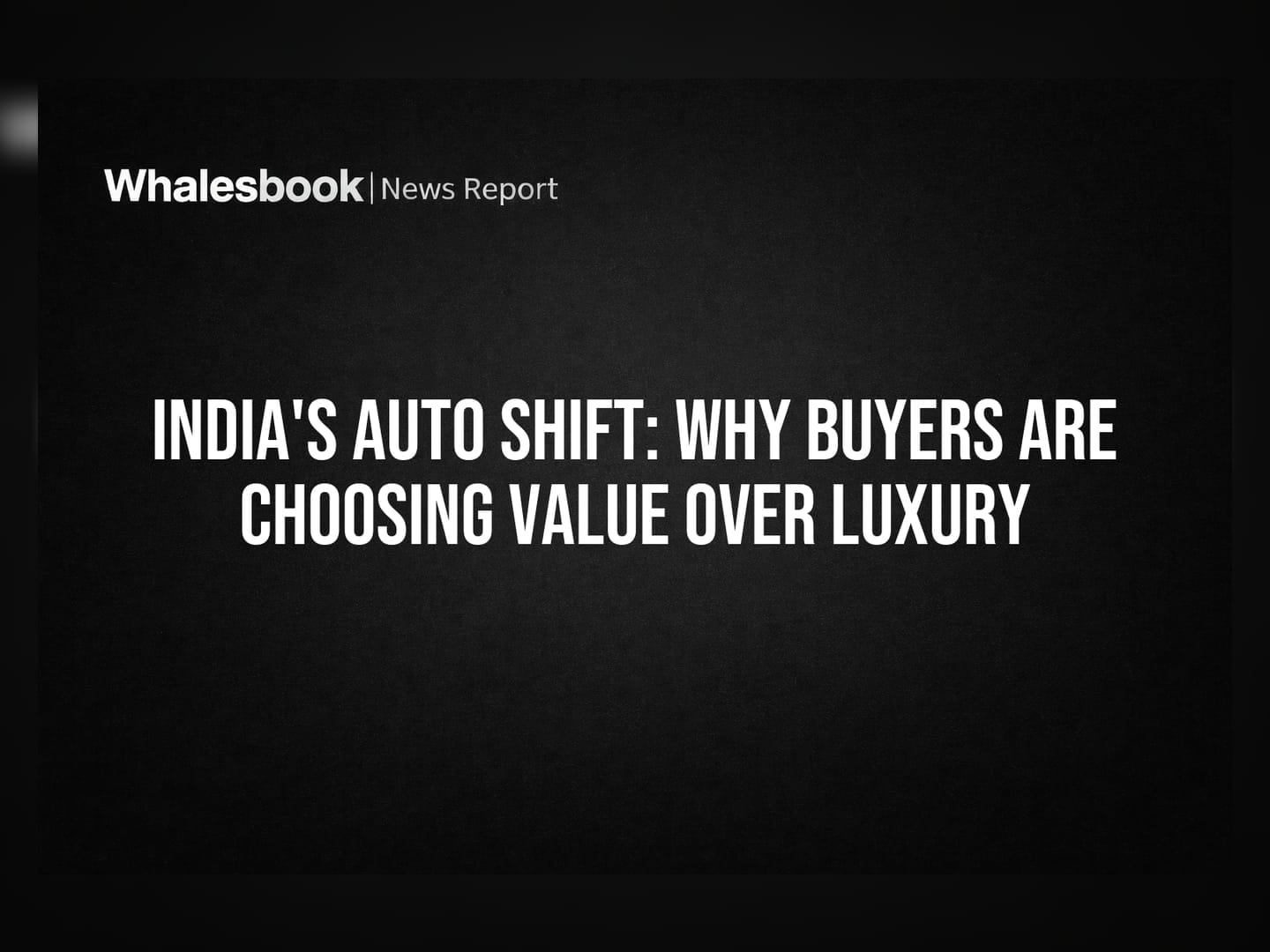 India's Auto Shift: Why Buyers Are Choosing Value Over Luxury
