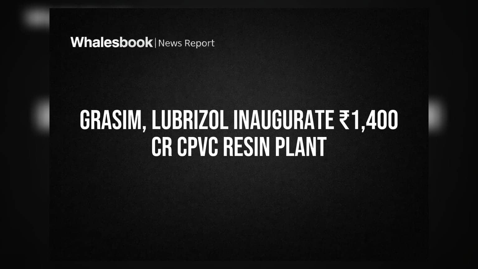 Grasim, Lubrizol Inaugurate ₹1,400 Cr CPVC Resin Plant