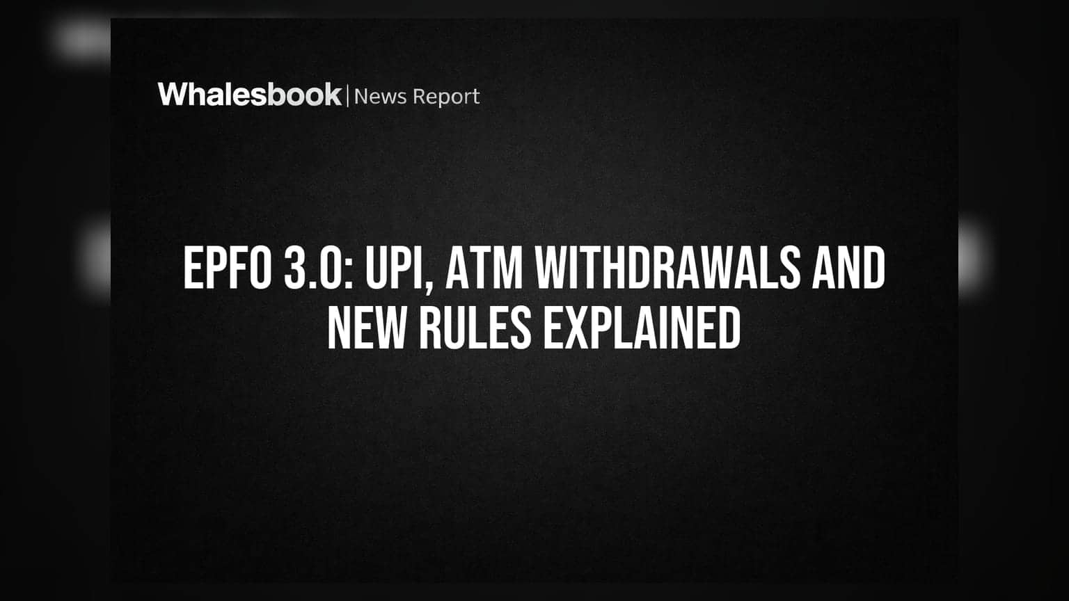 EPFO 3.0: UPI, ATM Withdrawals and New Rules Explained