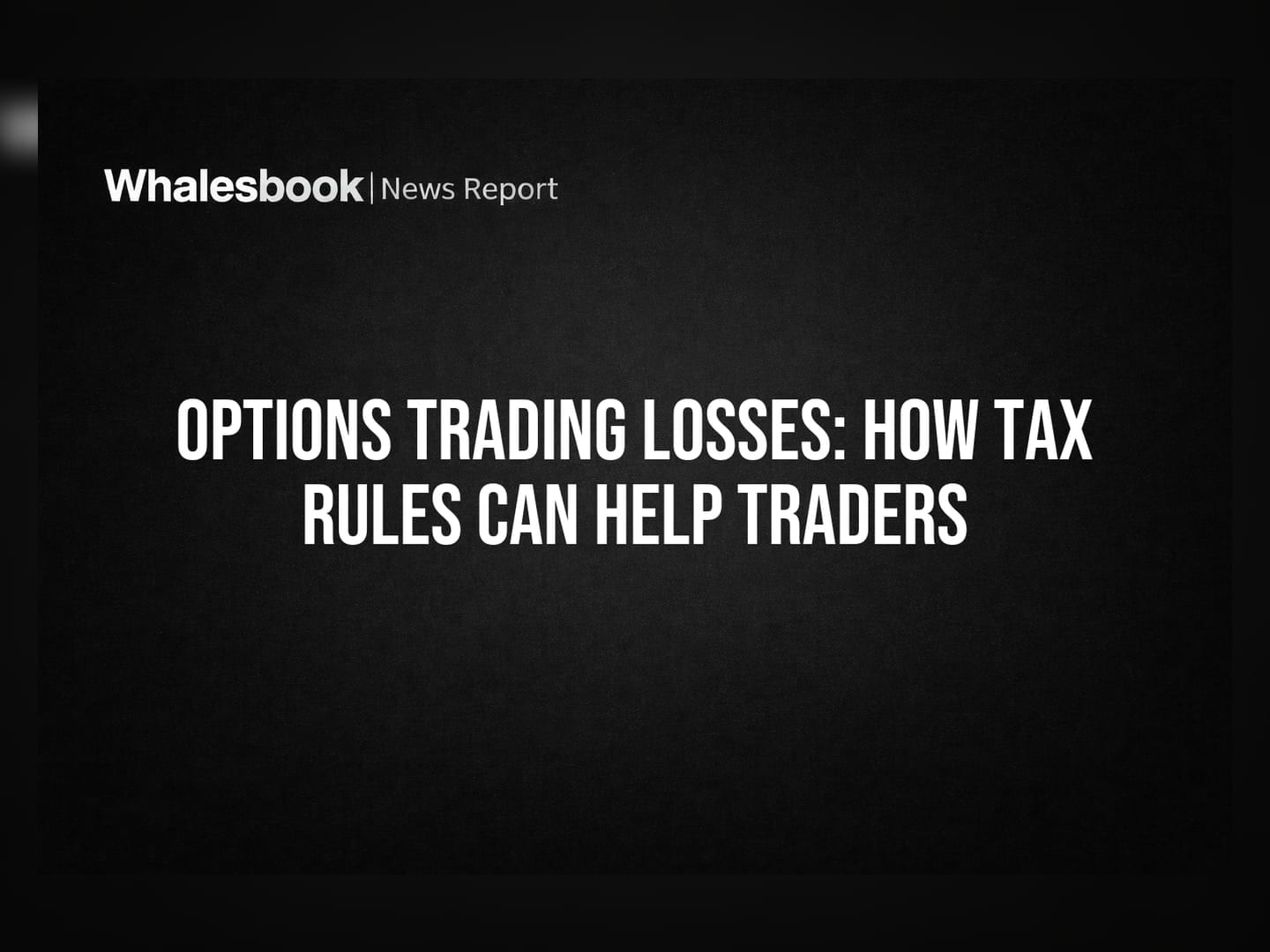 Options Trading Losses: How Tax Rules Can Help Traders