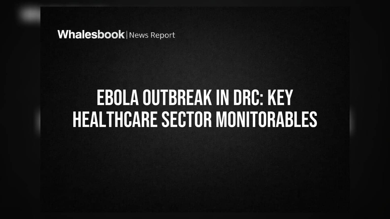 DRC માં Ebola નો કહેર: આરોગ્ય ક્ષેત્ર પર શું અસર થશે?