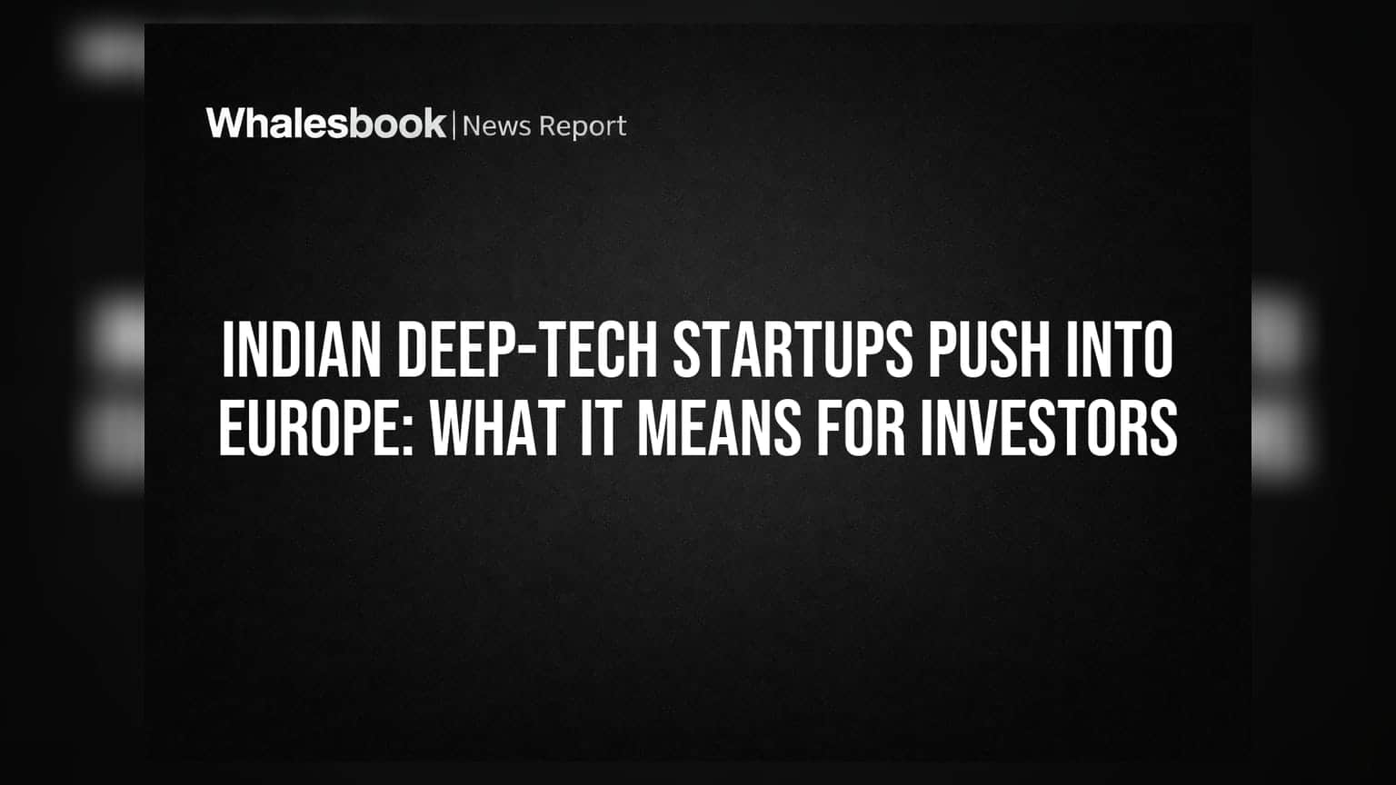 Indian Deep-Tech Startups Europeમાં ઘૂસણખોરી: રોકાણકારો માટે શું છે ખાસ?