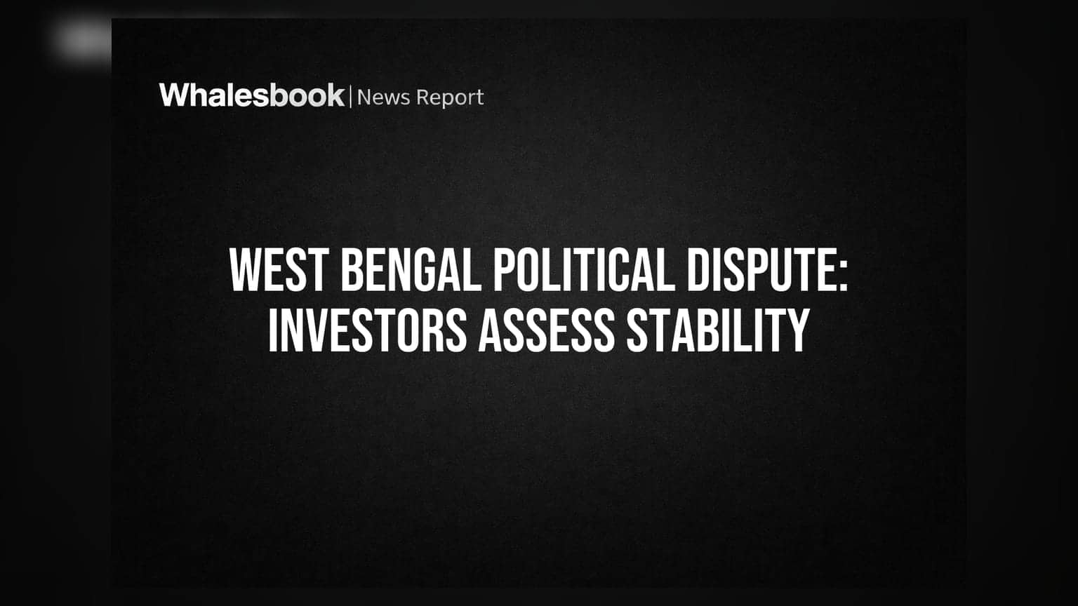 West Bengal Political Dispute: રોકાણકારો સ્થિરતા પર નજર રાખશે