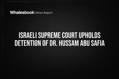 Israeli Supreme Court Upholds Detention of Dr. Hussam Abu Safia