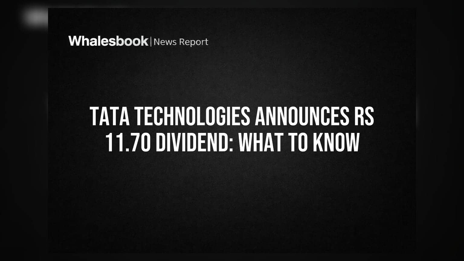 Tata Technologies Announces Rs 11.70 Dividend: What to Know