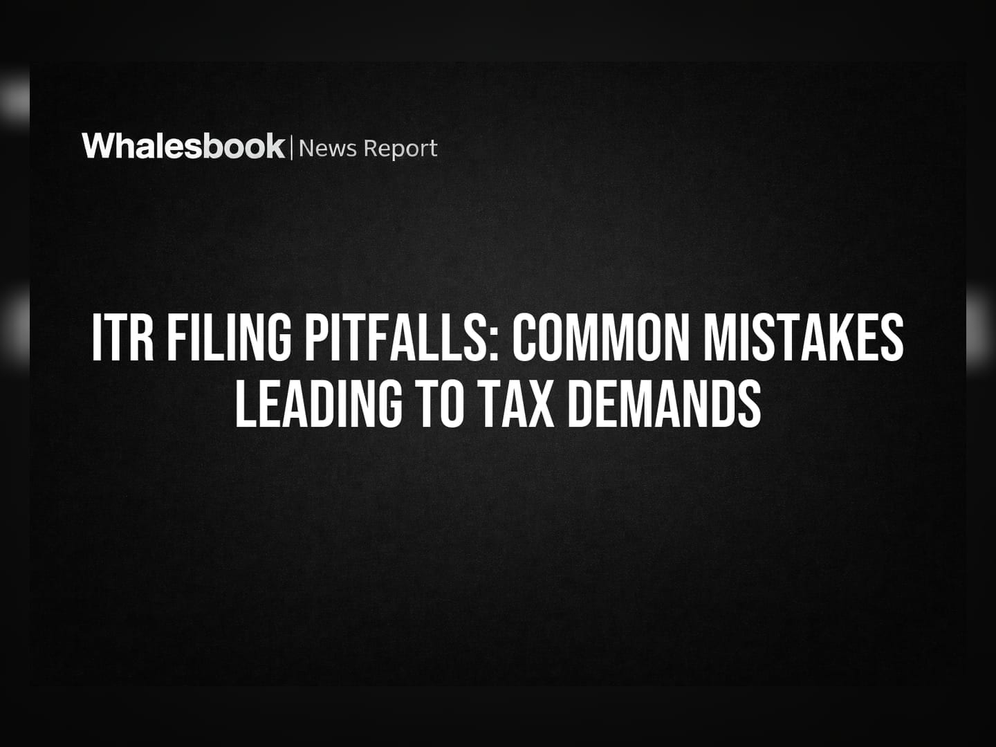ITR Filing Pitfalls: Common Mistakes Leading to Tax Demands