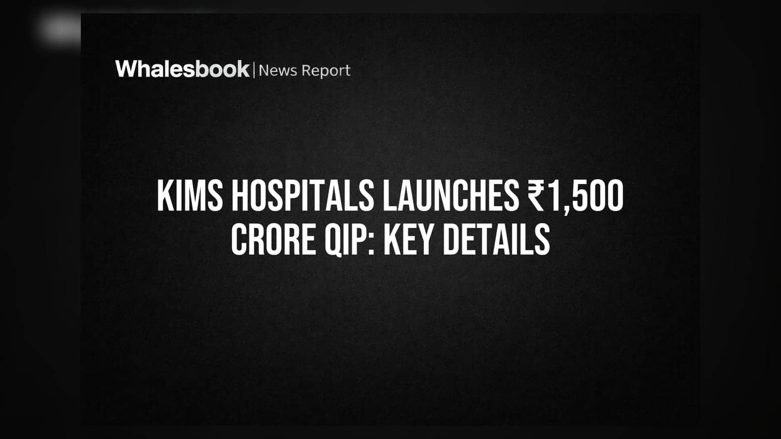 KIMS Hospitals Launches ₹1,500 Crore QIP: Key Details