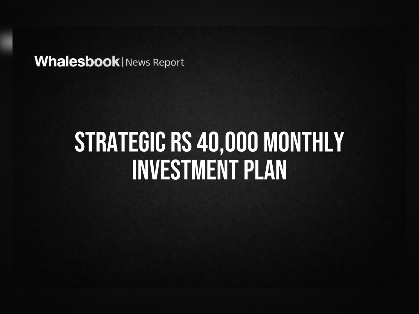 Strategic Rs 40,000 Monthly Investment Plan