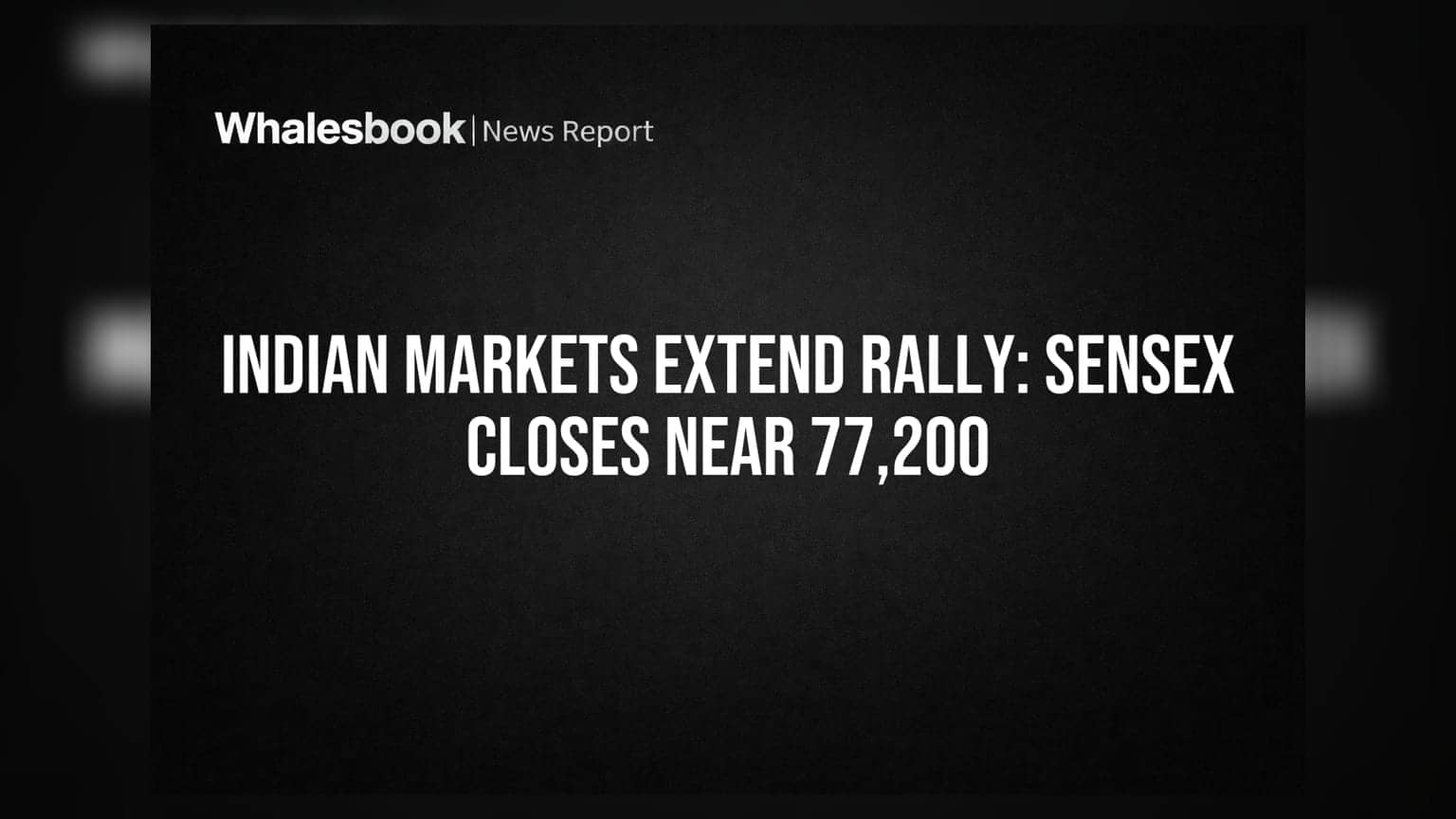 Indian Markets Extend Rally: Sensex Closes Near 77,200