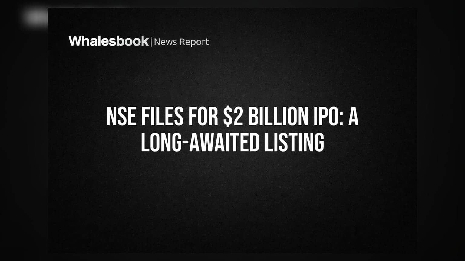 NSE Files For $2 Billion IPO: A Long-Awaited Listing