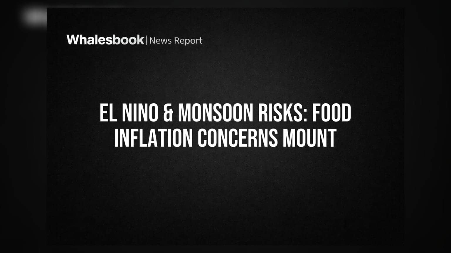 El Nino & Monsoon Risks: Food Inflation Concerns Mount
