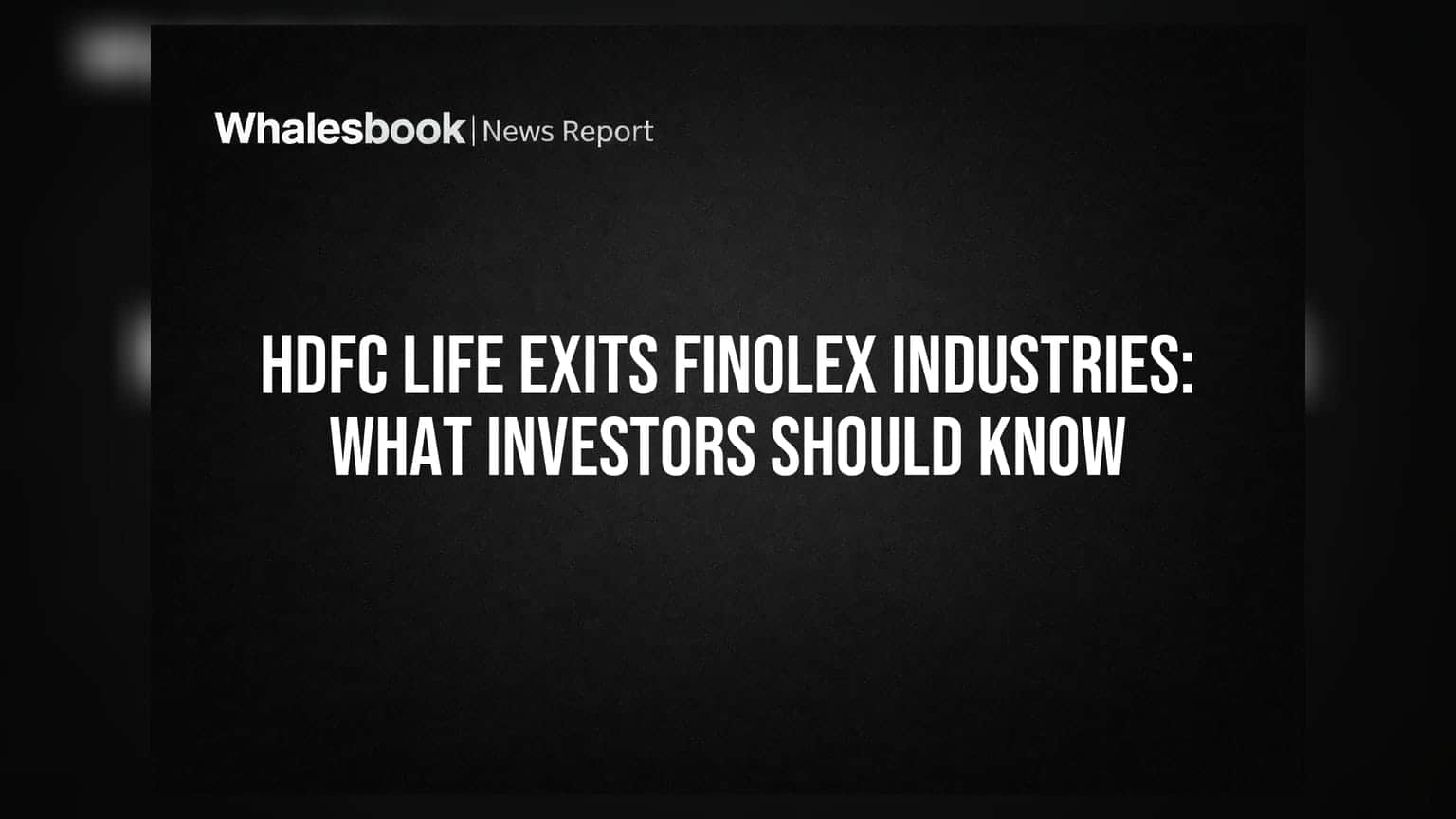 HDFC Life Finolex Industries से बाहर: निवेशकों को क्या जानना चाहिए?