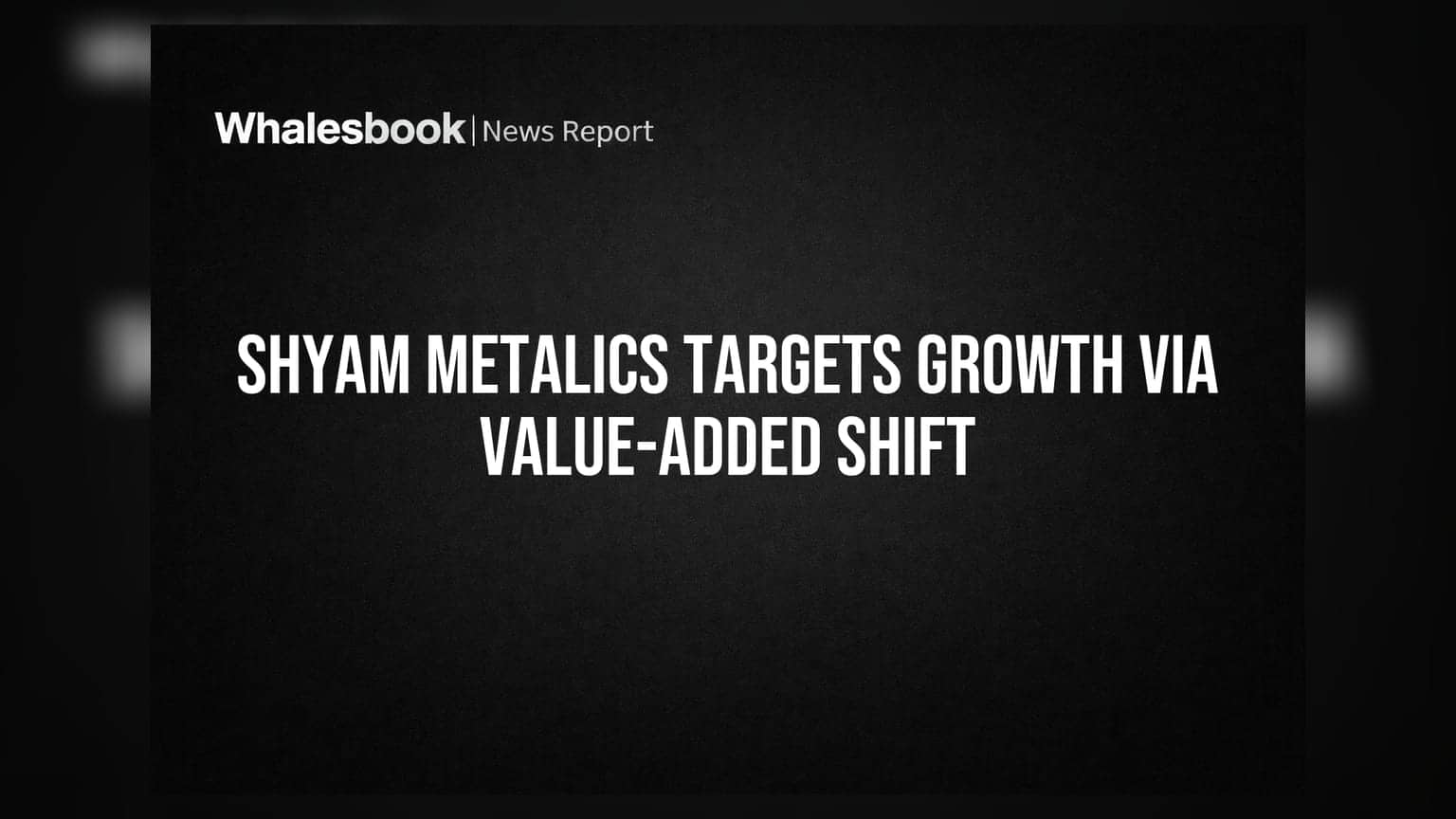 Shyam Metalics का बड़ा प्लान: FY31 तक रेवेन्यू और EBITDA बढ़ाने पर फोकस, वैल्यू-एडेड प्रोडक्ट्स पर दांव